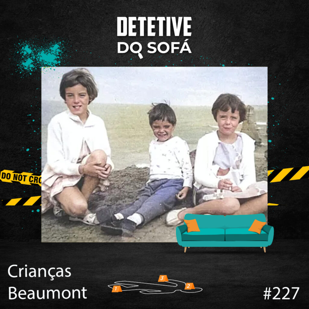 Read more about the article 227 – Desaparecimento das Crianças Beaumont – Parte 1
