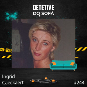 Read more about the article 244 –  Ingrid Caeckaert – quem era seu stalker?