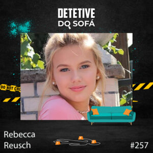 Read more about the article 257 – Rebecca Reusch – quando a polícia tem um suspeito, mas nenhuma prova