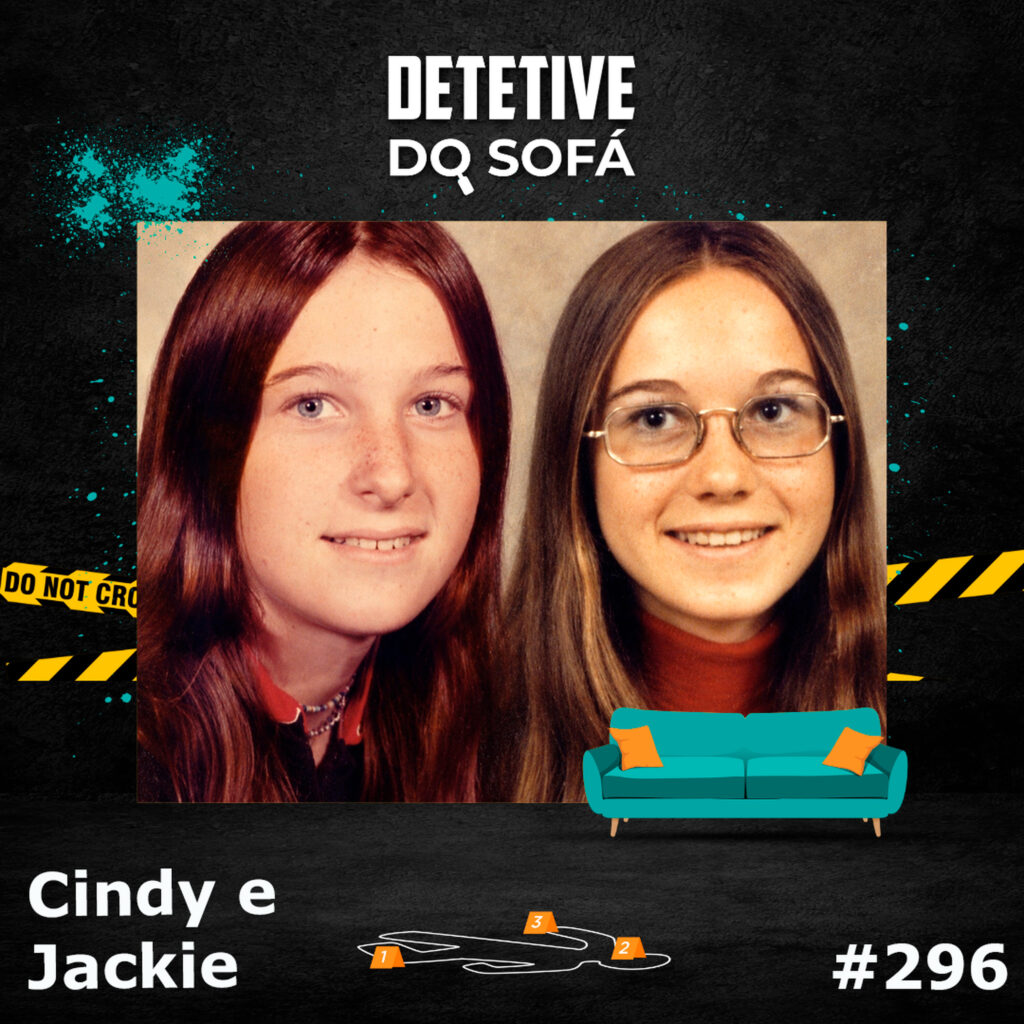 Read more about the article 296 – O desaparecimento de Cindy e Jackie