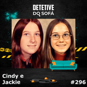 Read more about the article 296 – O desaparecimento de Cindy e Jackie